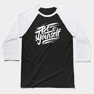 BE YOURSELF - TYPOGRAPHY INSPIRATIONAL QUOTES Baseball T-Shirt